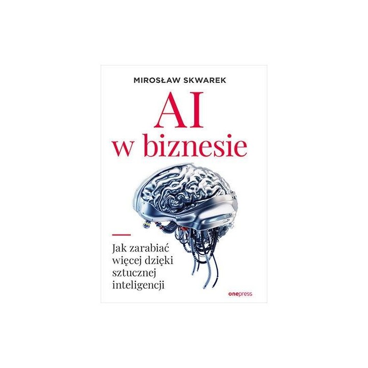 AI w biznesie. Jak zarabiać więcej dzięki...