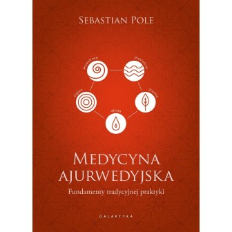 Medycyna ajurwedyjska. Fundamenty tradycyjnej..