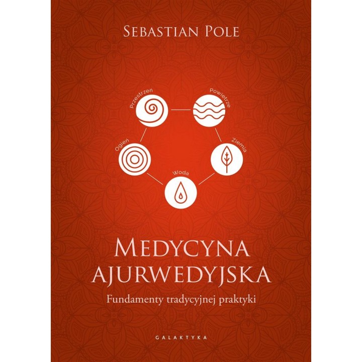 Medycyna ajurwedyjska. Fundamenty tradycyjnej..