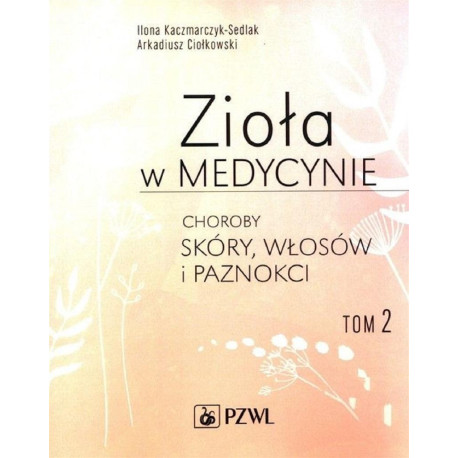 Zioła w medycynie T.2 Choroby skóry, włosów...