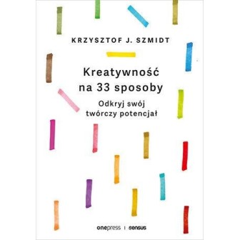 Kreatywność na 33 sposoby. Odkryj swój twórczy...
