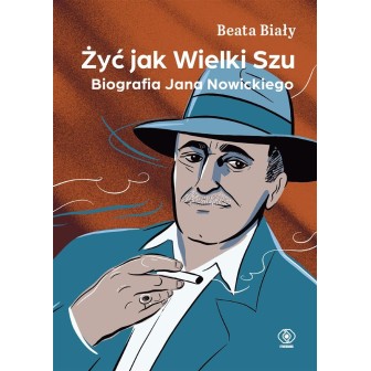 Żyć jak Wielki Szu. Biografia Jana Nowickiego