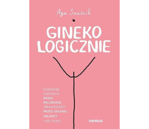 GinekoLOGICZNIE. Poradnik napisany przez pacjentkę