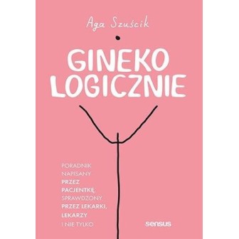 GinekoLOGICZNIE. Poradnik napisany przez pacjentkę