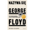 Nazywa się George Floyd. Życie pewnego człowieka..
