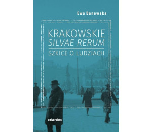 Krakowskie silvae rerum. Szkice o ludziach