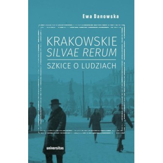 Krakowskie silvae rerum. Szkice o ludziach