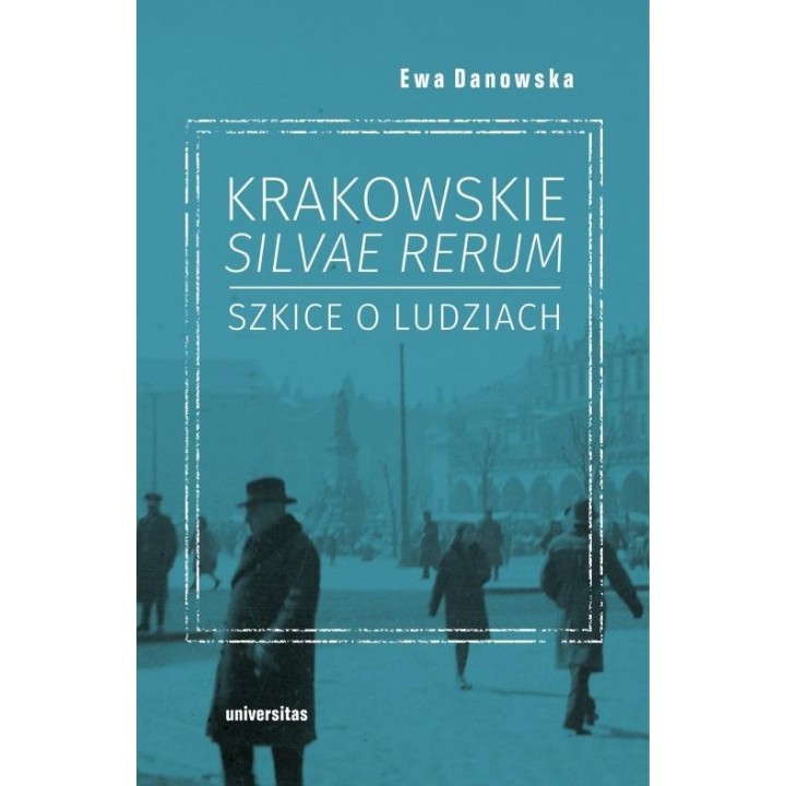 Krakowskie silvae rerum. Szkice o ludziach