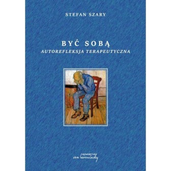 Być sobą. Autorefleksja terapeutyczna