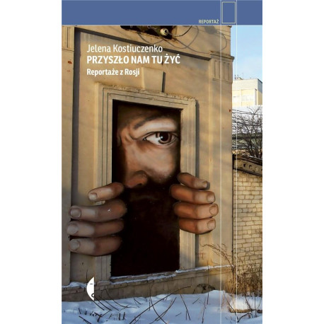 Przyszło nam tu żyć. Reportaże z Rosji w.3