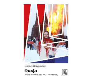 Rosja. Mocarstwo absurdu i nonsensu