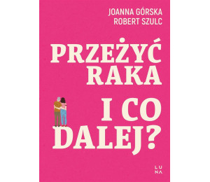 Przeżyć raka. I co dalej?