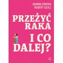 Przeżyć raka. I co dalej?