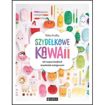 Szydełkowe kawaii. 40 supersłodkich maskotek...