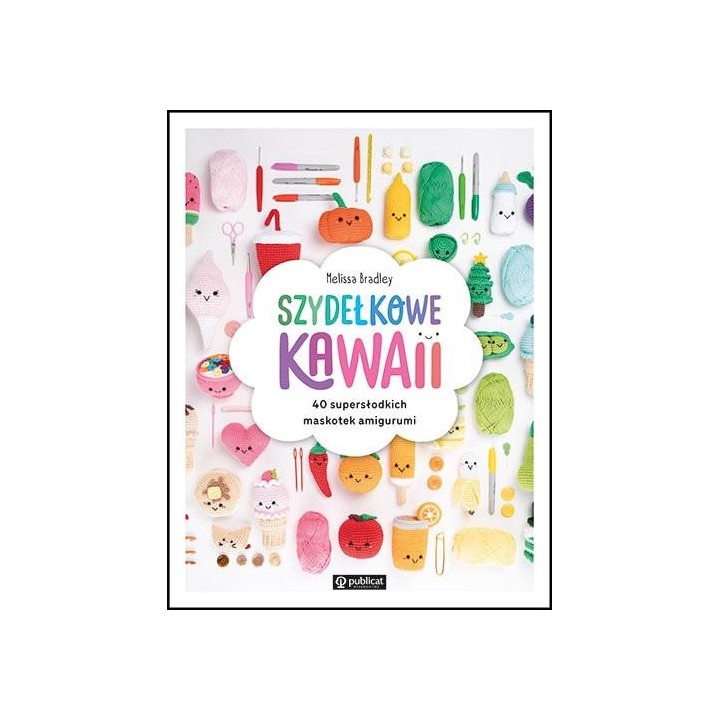 Szydełkowe kawaii. 40 supersłodkich maskotek...