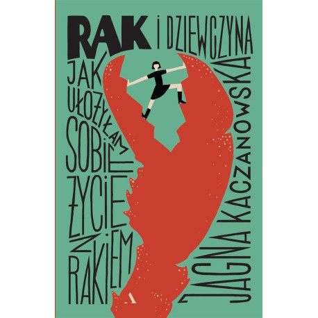 Rak i dziewczyna Jak ułożyłam sobie życie z rakiem