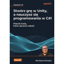 Stwórz grę w Unity, a nauczysz się programowania..