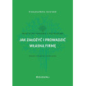 Jak założyć i prowadzić własną firmę
