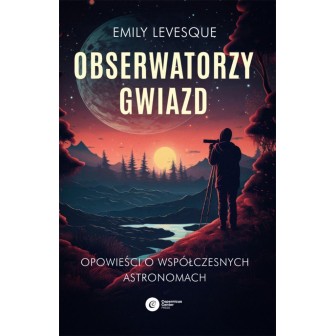 Obserwatorzy gwiazd. Opowieści o współczesnych...