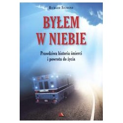 Byłem w Niebie. Prawdziwa historia śmierci...