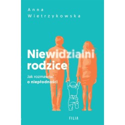 Niewidzialni rodzice. Jak rozmawiać o niepłodności
