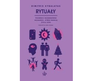 Rytuały. Pozornie bezsensowne czynności,...