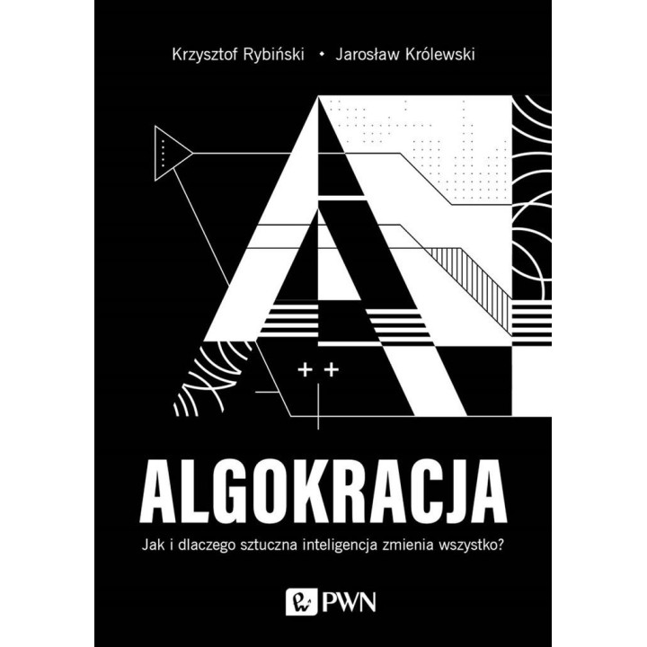 Algokracja. Jak i dlaczego sztuczna inteligencja..