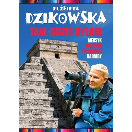 Tam, gdzie byłam. Meksyk, Ameryka Środkowa... w.2