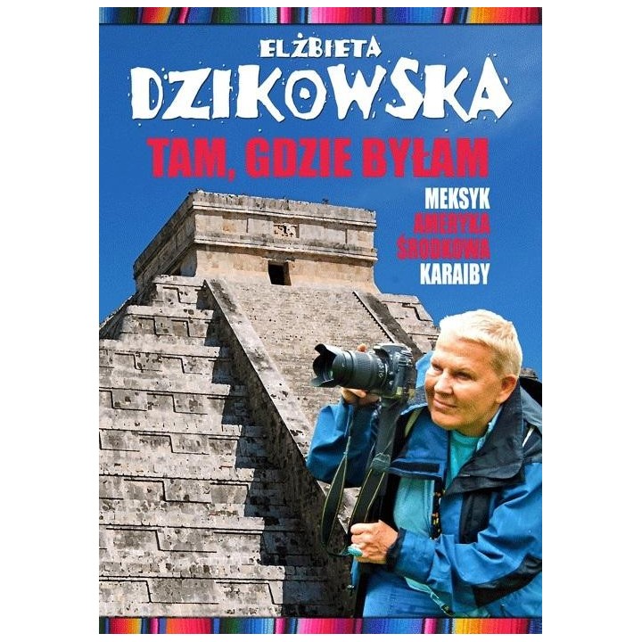 Tam, gdzie byłam. Meksyk, Ameryka Środkowa... w.2