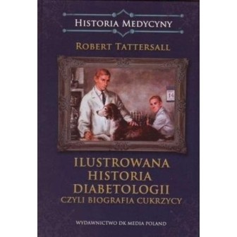Ilustrowana historia diabetologii, czyli biografia