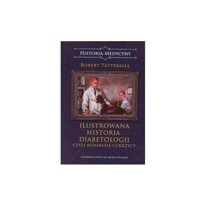 Ilustrowana historia diabetologii, czyli biografia