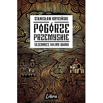 Pogórze Przemyskie Tajemnice doliny Wiaru