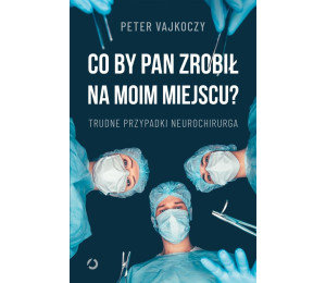 Co by pan zrobił na moim miejscu?
