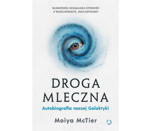 Droga Mleczna. Autobiografia naszej Galaktyki