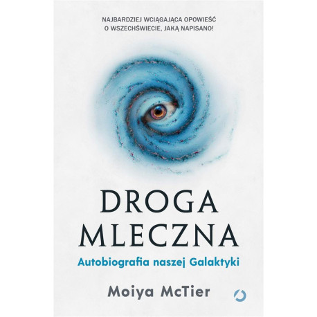 Droga Mleczna. Autobiografia naszej Galaktyki