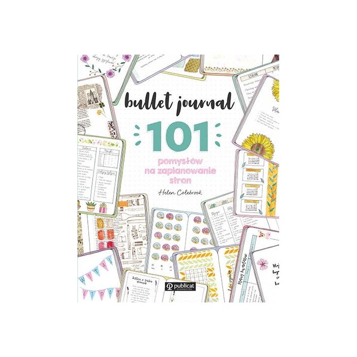 Bullet journal. 101 pomysłów na zaplanowanie stron