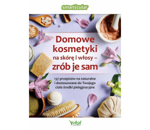 Domowe kosmetyki na skórę i włosy - zrób je sam