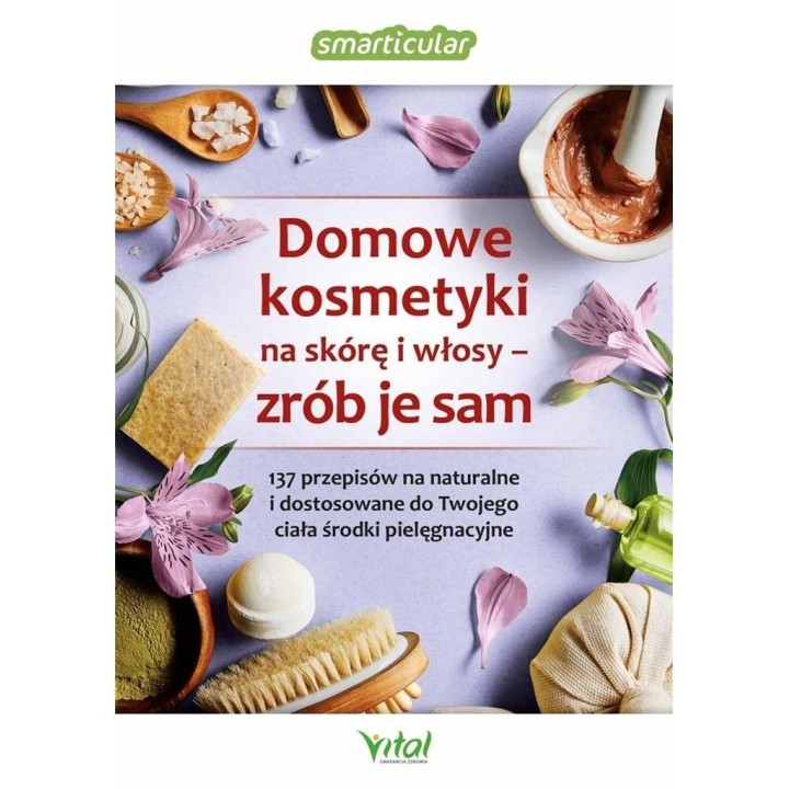 Domowe kosmetyki na skórę i włosy - zrób je sam