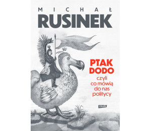 Ptak Dodo, czyli co mówią do nas politycy