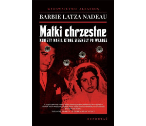 Matki chrzestne. Kobiety mafii, które sięgnęły..