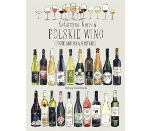 Polskie wino. Ludzie. Miejsca. Historie