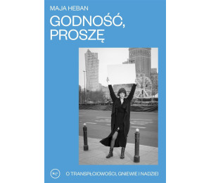 Godność proszę. O transpłciowości, gniewie..