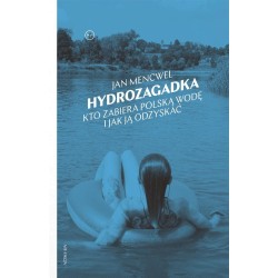 Hydrozagadka. Kto zabiera polską wodę i jak ją..