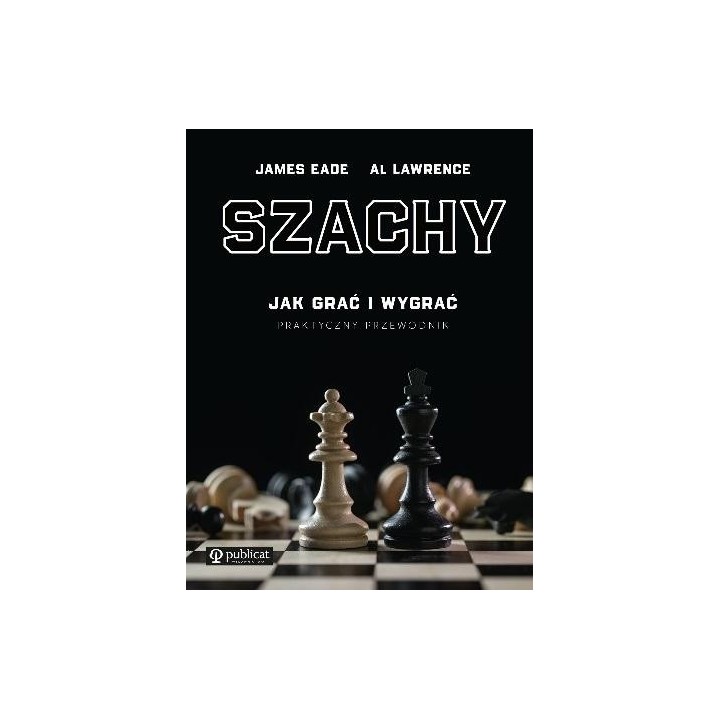 Szachy. Praktyczny przewodnik. Jak grać i wygrać