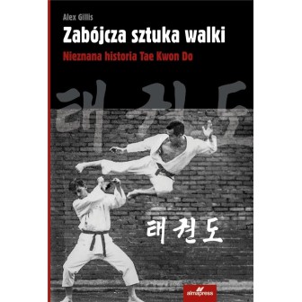 Zabójcza sztuka walki. Nieznana historia Tae Kwon