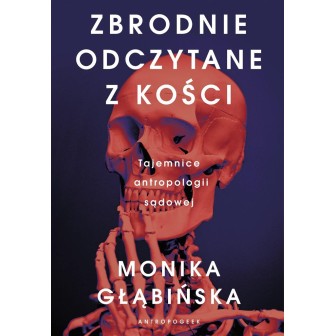 Zbrodnie odczytane z kości. Tajemnice antropologii