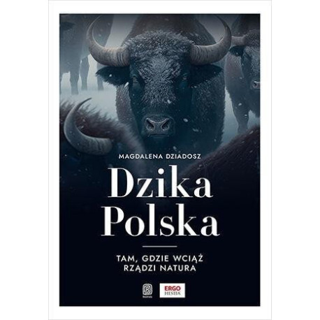 Dzika Polska. Tam, gdzie wciąż rządzi natura
