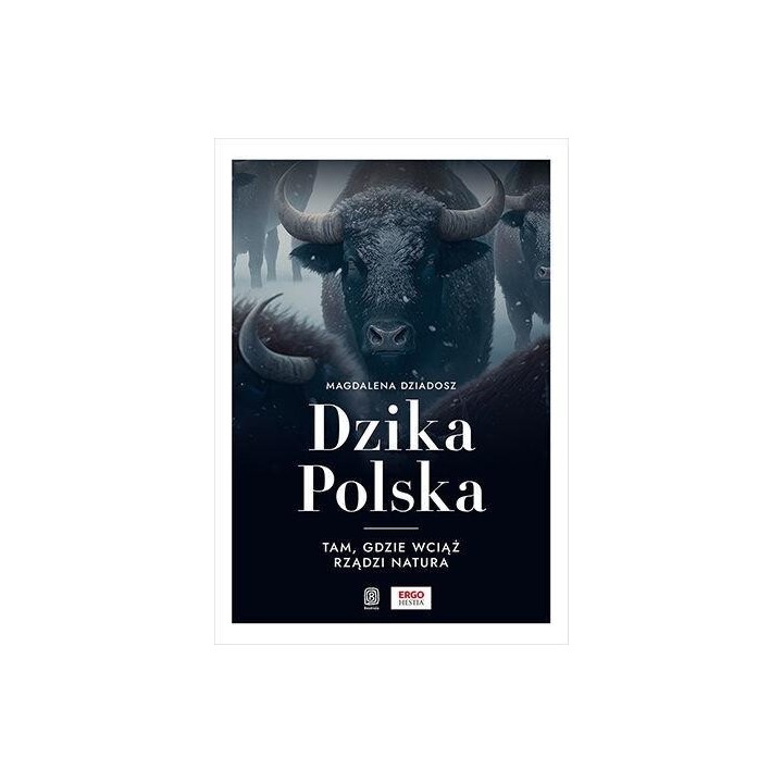 Dzika Polska. Tam, gdzie wciąż rządzi natura