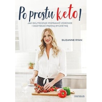 Po prostu keto! Jak skutecznie poprawić zdrowie..
