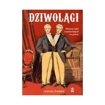 Dziwolągi Historie ludzi wystawianych na pokaz